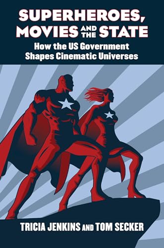Superheroes, Movies, and the State: How the US Government Shapes Cinematic Universes von University Press of Kansas