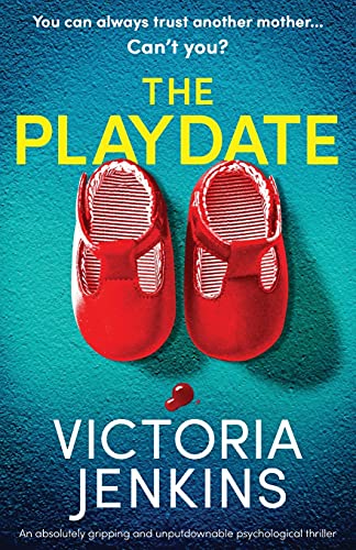 The Playdate: An absolutely gripping and unputdownable psychological thriller