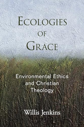 Ecologies of Grace: Environmental Ethics And Christian Theology von Oxford University Press, USA
