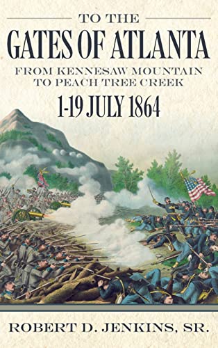 To the Gates of Atlanta: From Kennesaw Mountain to Peach Tree Creek, 119 July 1864