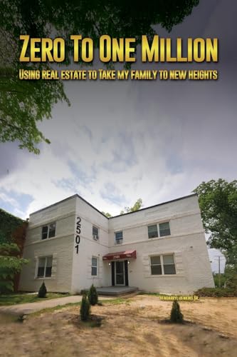 Zero to One Million: Using Real Estate To Take My Family to New Heights von NYC Book Publishers