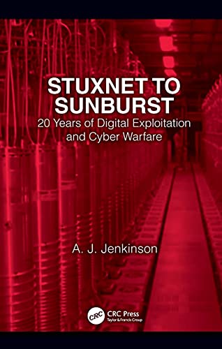 Stuxnet to Sunburst: 20 Years of Digital Exploitation and Cyber Warfare von CRC Press