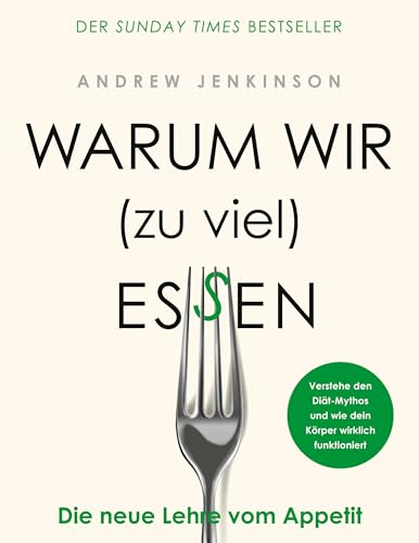 Warum wir zu viel essen: Die neue Lehre vom Appetit