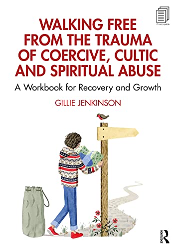 Walking Free from the Trauma of Coercive, Cultic and Spiritual Abuse: A Workbook for Recovery and Growth von Routledge