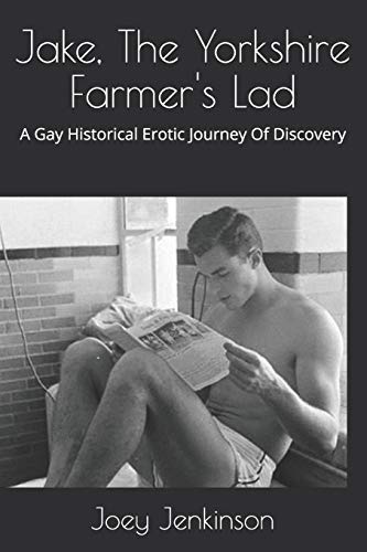 Jake, The Yorkshire Farmer's Lad: A Gay Historical Erotic Journey Of Discovery von Createspace Independent Publishing Platform