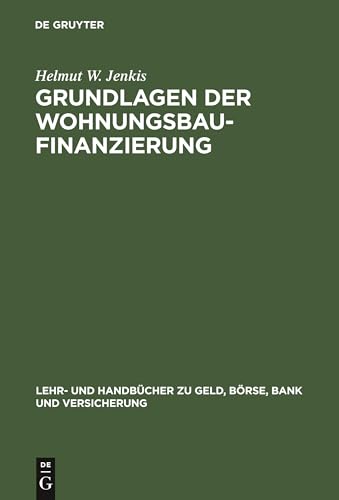 Grundlagen der Wohnungsbaufinanzierung (Lehr- und Handbücher zu Geld, Börse, Bank und Versicherung) von De Gruyter Oldenbourg