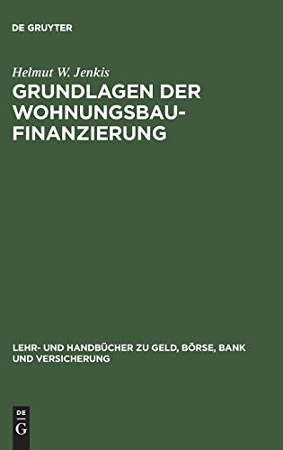 Grundlagen der Wohnungsbaufinanzierung (Lehr- und Handbücher zu Geld, Börse, Bank und Versicherung)
