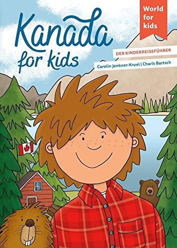 Kanada for kids: Der Kinderreiseführer (World for kids - Reiseführer für Kinder) von World for Kids