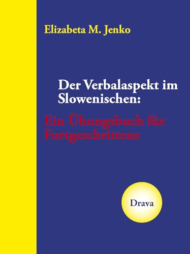 Der Verbalaspekt im Slowenischen: Ein Übungsbuch für Fortgeschrittene