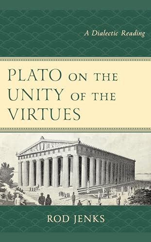 Plato on the Unity of the Virtues: A Dialectic Reading von Lexington Books