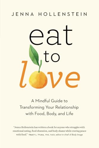 Eat to Love: A Mindful Guide to Transforming Your Relationship with Food, Body, and Life von Lionheart Press