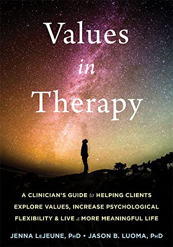 Values in Therapy: A Clinician's Guide to Helping Clients Explore Values, Increase Psychological Flexibility, and Live a More Meaningful Life (Context Press Mastering Act)