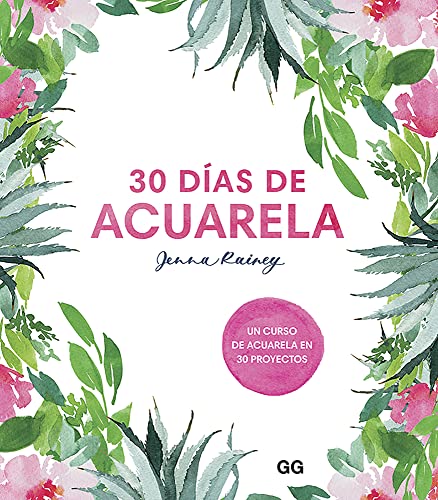 30 días de acuarela: Un curso de acuarela en 30 proyectos von Editorial Gustavo Gili S.L.