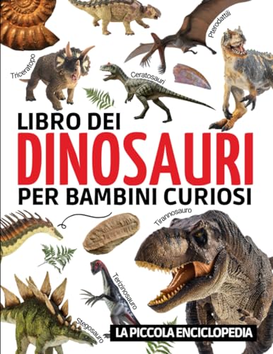 Libro dei dinosauri per bambini: L'enciclopedia per scoprire la storia di questi straordinari animali (Tirannosauro, Velociraptor, Brachiosauro...) | ... illustrate per imparare divertendosi. von Independently published