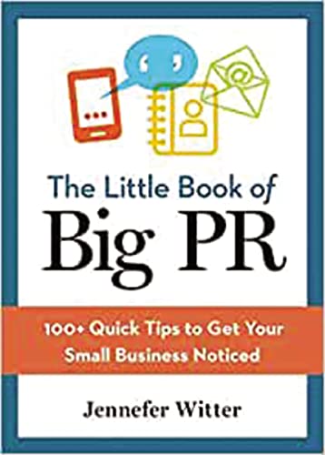 The Little Book of Big Pr: 100+ Quick Tips to Get Your Business Noticed von Amacom