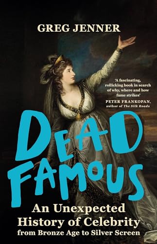 Dead Famous: An Unexpected History of Celebrity from Bronze Age to Silver Screen von Weidenfeld & Nicolson