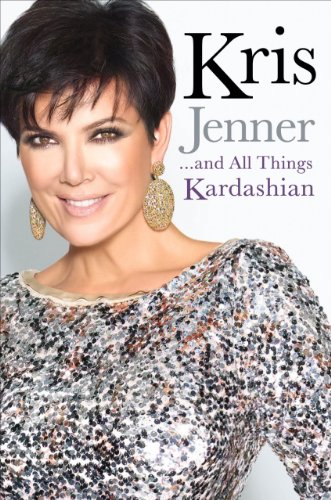 Kris Jenner . . . And All Things Kardashian