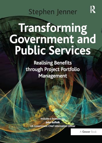 Transforming Government and Public Services: Realising Benefits Through Project Portfolio Management Transforming Government and Public Services: Realising Benefits Through Project Portfolio Management