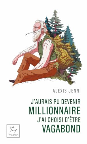 J'aurais pu devenir millionnaire, j'ai choisi d'etre vagabond: Une vie de John Muir von PAULSEN