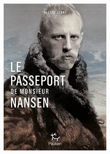 Le passeport de Monsieur Nansen: Une vie de Fridtjof Nansen