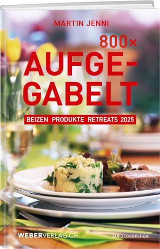 800 Mal Aufgegabelt: Beizen, Produkte, Retreats 2025 800 Mal Aufgegabelt: Beizen, Produkte, Retreats 2025 von Weber Verlag