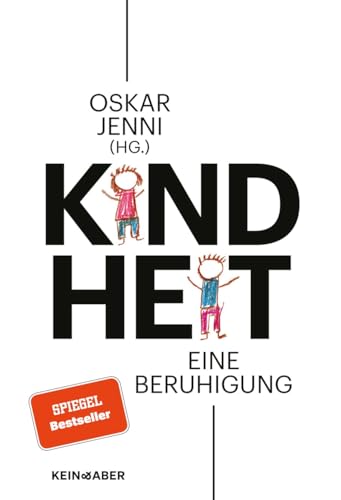 Kindheit: Eine Beruhigung: Eine Beruhigung | Sachlich, unideologisch, objektiv - eine grundlegende Bestandsaufnahme von Kein & Aber