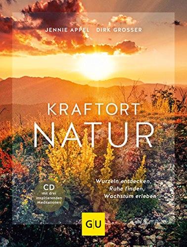 Kraftort Natur (mit CD): Wurzeln entdecken, Ruhe finden, Wachstum erleben (GU Mind & Soul Einzeltitel) von Graefe und Unzer Verlag