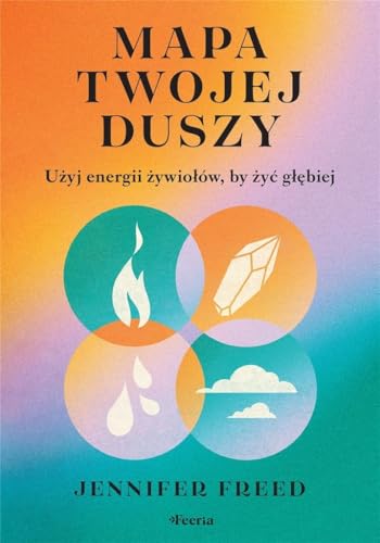 Mapa twojej duszy. Użyj energii żywiołów, by żyć głębiej von Feeria