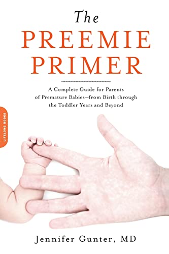 The Preemie Primer: A Complete Guide for Parents of Premature Babies--from Birth through the Toddler Years and Beyond von Da Capo Lifelong Books
