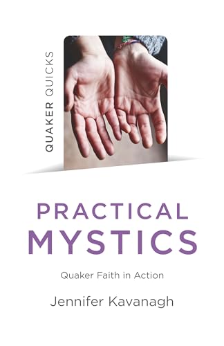 Quaker Quicks - Practical Mystics: Quaker Faith in Action von John Hunt Publishing