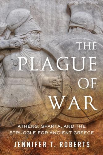Plague of War: Athens, Sparta, and the Struggle for Ancient Greece (Ancient Warfare and Civilization)