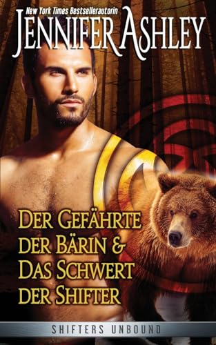 Der Gefährte der Bärin, und Das Schwert der Shifter: Shifters Unbound: Zwei Novellen (Shifters Unbound: Deutsche Ausgabe)