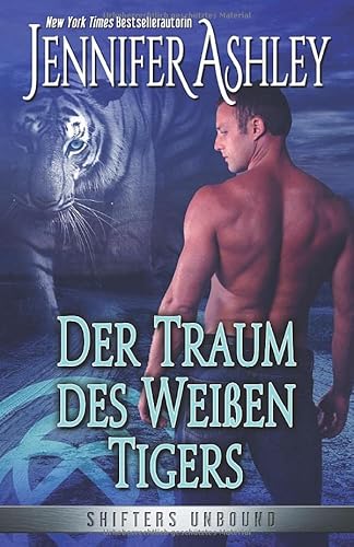 Der Traum des Weißen Tigers: Deutsche Ausgabe (Shifters Unbound: Deutsche Ausgabe, Band 8)