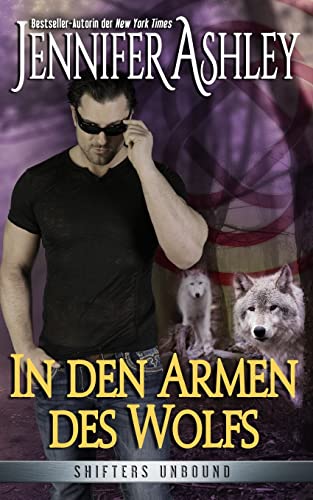 In den Armen des Wolfs: Shifters Unbound (Shifters Unbound: Deutsche Ausgabe)