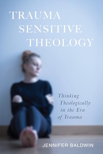 Trauma-Sensitive Theology: Thinking Theologically in the Era of Trauma von Cascade Books