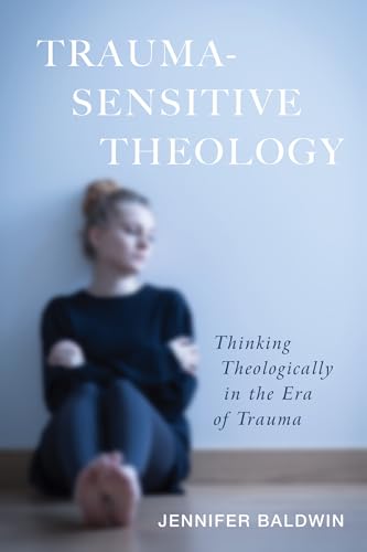 Trauma-Sensitive Theology: Thinking Theologically in the Era of Trauma von Cascade Books