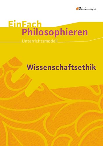 EinFach Philosophieren: Wissenschaftsethik (EinFach Philosophieren: Unterrichtsmodelle)
