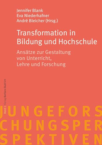 Transformation in Bildung und Hochschule: Ansätze zur Gestaltung von Unterricht, Lehre und Forschung (Junge Forschungsperspektiven) von Budrich