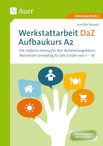 Werkstattarbeit DaZ - Aufbaukurs A2: Die einfache Lösung für Ihre Vorbereitungsklasse - maximaler Lernerfolg für alle Schüler von 11-18 (5. bis 13. Klasse)