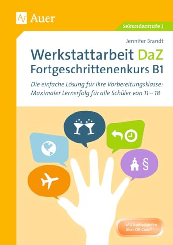 Werkstattarbeit DaZ - Fortgeschrittenenkurs B1: Die einfache Lösung für Ihre Vorbereitungsklasse - maximaler Lernerfolg für alle Schüler von 11-18 (5. bis 13. Klasse) von Auer Verlag i.d.AAP LW