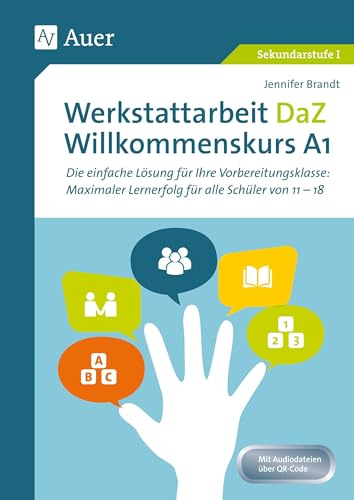Werkstattarbeit DaZ - Willkommenskurs A1: Die einfache Lösung für Ihre Vorbereitungsklasse - maximaler Lernerfolg für alle Schüler von 11-18 (5. bis 13. Klasse)