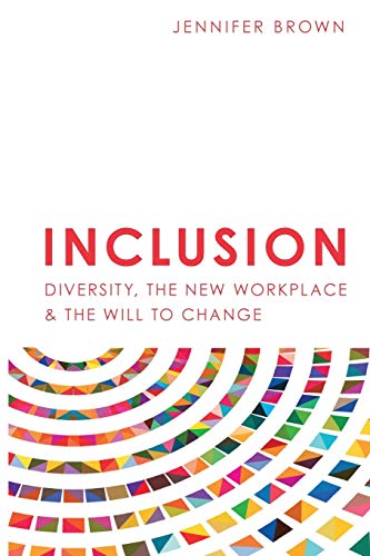 Inclusion: Diversity, The New Workplace & The Will To Change