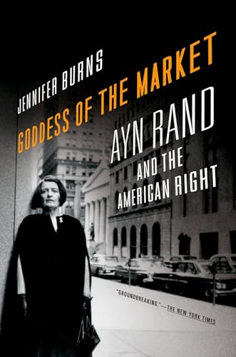 Goddess of the Market: Ayn Rand and the American Right von Oxford University Press
