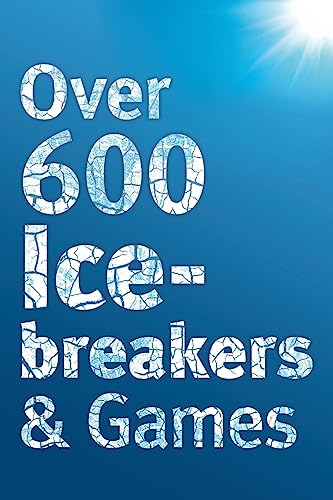 Over 600 Icebreakers & Games: Hundreds of ice breaker questions, team building games and warm-up activities for your small group or team von Hope Books