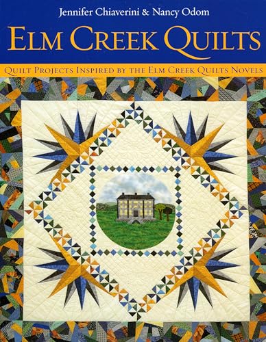 Elm Creek Quilts: Quilt Projects Inspired by the Elm Creek Quilt Novels: Quilt Projects Inspired by the ELM Creek Quilts Novels Elm Creek Quilts: Quilt Projects Inspired by the Elm Creek Quilt Novels: Quilt Projects Inspired by the ELM Creek Quilts Novels