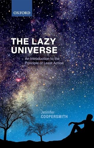 The Lazy Universe: An Introduction to the Principle of Least Action von Oxford University Press