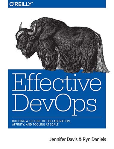 Effective Devops: Building a Culture of Collaboration, Affinity, and Tooling at Scale Effective Devops: Building a Culture of Collaboration, Affinity, and Tooling at Scale