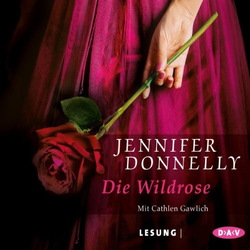 Die Wildrose: Lesung mit Cathlen Gawlich (6 CDs )