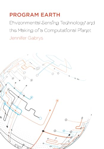 Program Earth: Environmental Sensing Technology and the Making of a Computational Planet: Environmental Sensing Technology and the Making of a ... Volume 49 (Electronic Mediations, Band 49)