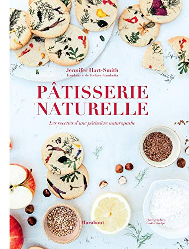 Pâtisserie naturelle: Les recettes d'une pâtissière naturopathe